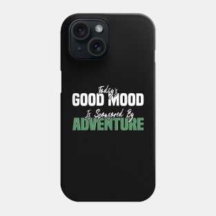 Today’s Good Mood Is Sponsored By Adventure, Adventure-Inspired Graphic Phone Case