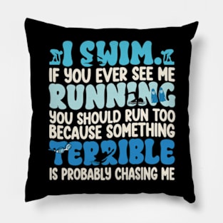 I SWIM IF YOU EVER SEE ME RUNNING Pillow