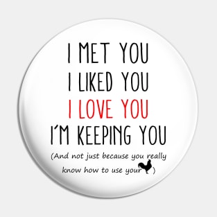 I Met You I Liked You I Love You I'm Keeping You Shit Funny Christmas Pin