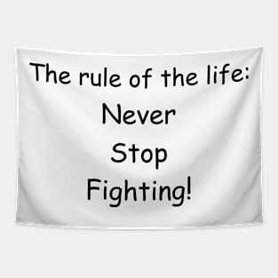 The rule of the life: never stop fighting Tapestry