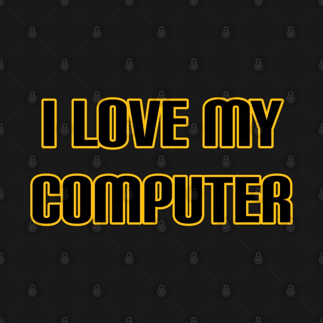 I Love My Computer by radeckari25