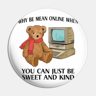 Why Be Mean Online When You Can Just Be Sweet And Kind Internet Bear Funny Pin