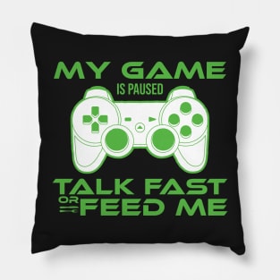 my game is paused talk fast or feed me Gamer Gift Pillow