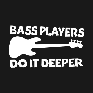 Bass Players Do It Deeper (J Bass Version) T-Shirt