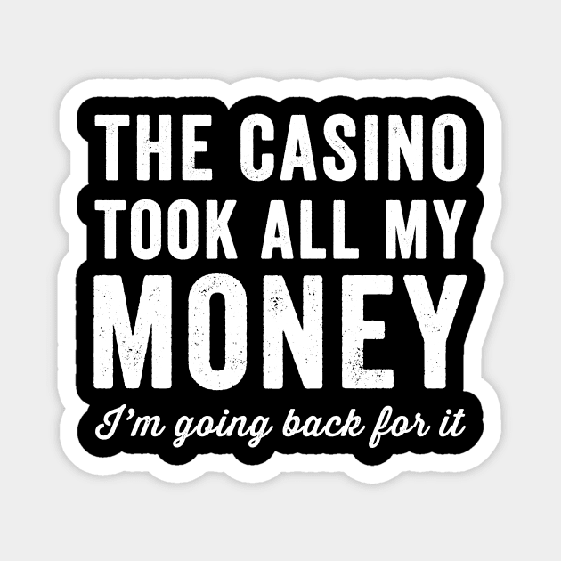 The casino took all my money I'm going back for it Magnet by captainmood
