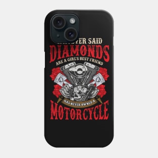 Whoever Said Diamonds Are A Girls Best Friend Has Never Owned A Motorcycle Phone Case