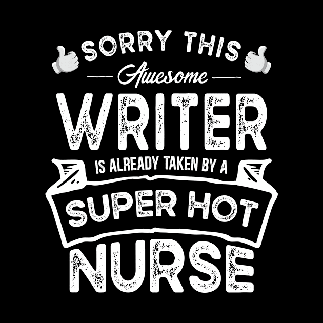 Sorry This Writer is Taken by a Nurse Funny by TeePalma