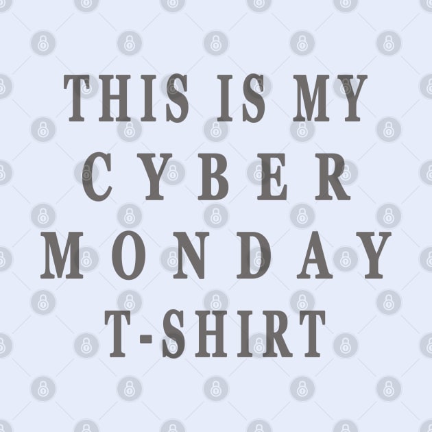 This Is My Cyber Monday T-Shirt - Funny Online Shopping Tee by Maan85Haitham