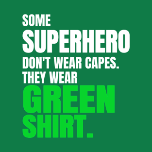 Green Shirt Guy Some SuperHero Don't Wear Capes Some Wear Green Shirt T-Shirt