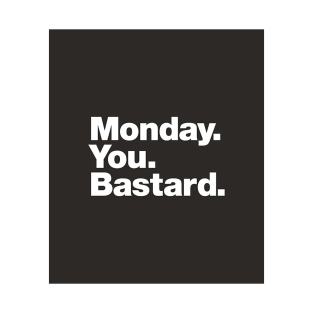 Monday. You. Bastard. T-Shirt