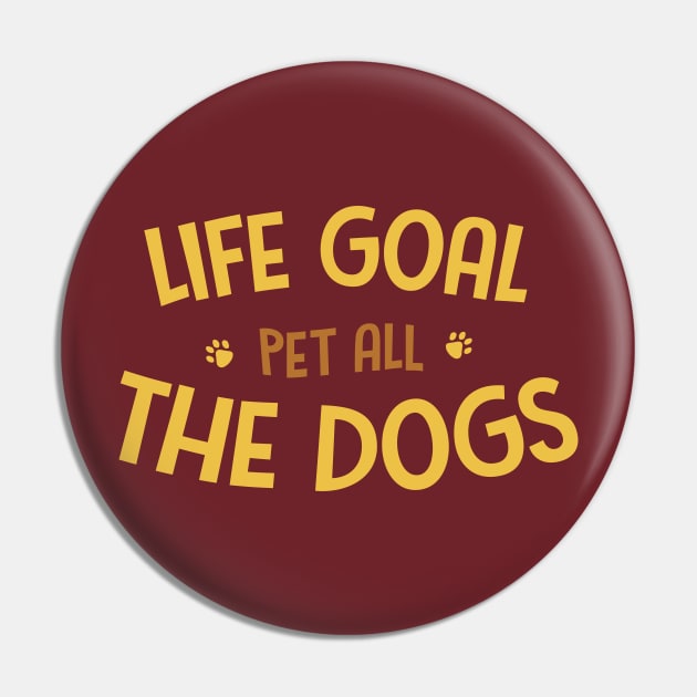 Dog Lovers - Life Goal Pet All The Dogs Pin by Shapwac12