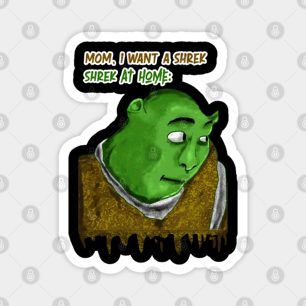 Mom, I want a Shrek Magnet by DeathAnarchy