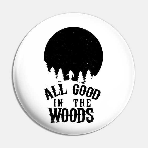 Bigfoot All Good In The Woods Pin by UNDERGROUNDROOTS