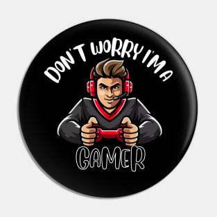 Don't Worry I'm A Gamer Pin