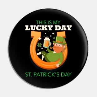 Patricks Day - This is my lucky day Pin