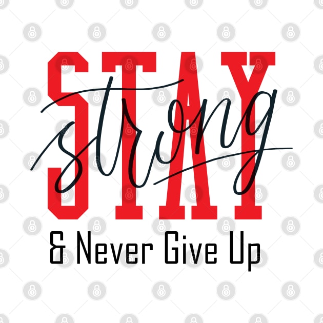 Stay Strong and Never Give Up by OM Des