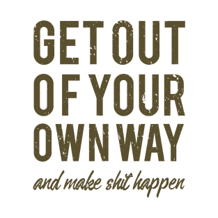 Get Out Of Your Own Way T-Shirt