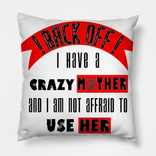 Back off i Have a Crazy Mother Pillow