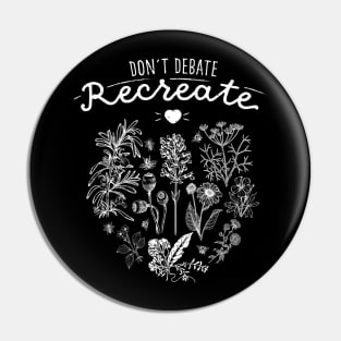 Don´t Debate, Recreate I Save the Bees Pin