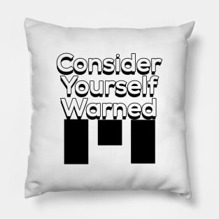 Consider Yourself Warned Pillow