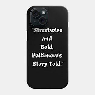 STREETWISE AND BOLD BALTIMORE'S STORY TOLD DESIGN Phone Case