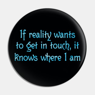 If reality wants to get in touch Pin