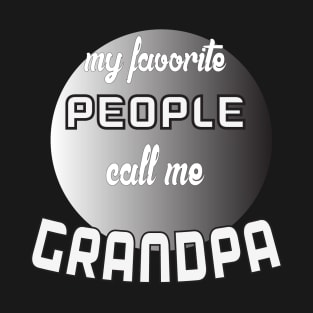 My favorite people call me grandpa ( Original  Edition) T-Shirt