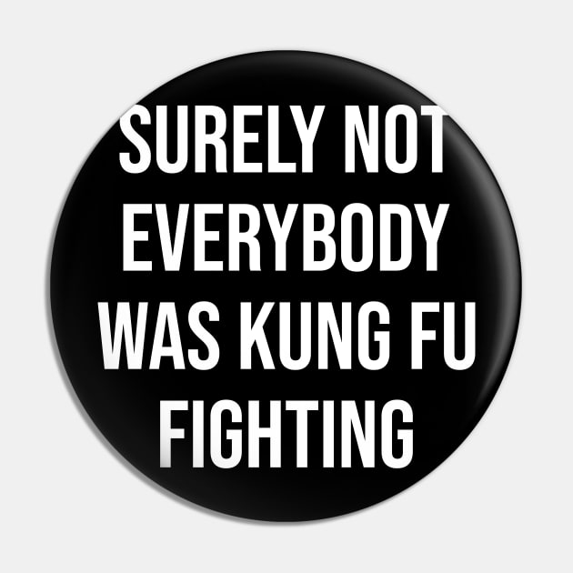 Surely Not Everybody Was Kung Fu Fighting Funny Pin by nicolinaberenice16954