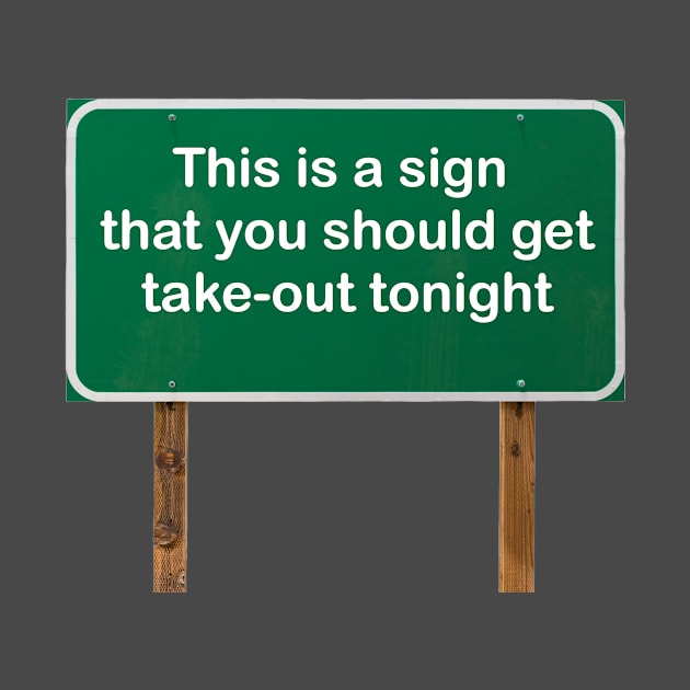 This is a sign that you should get take-out tonight! by Green Sign