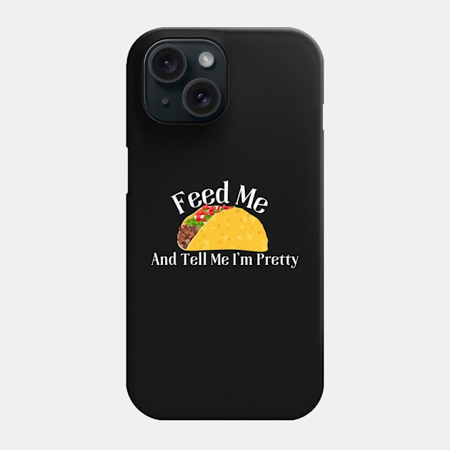 Tacos Lover Tee - "Feed Me Tacos And Tell Me I'm Pretty" Funny Quote Shirt, Casual Taco Tuesday Apparel, Perfect Gift for Her Phone Case by TeeGeek Boutique