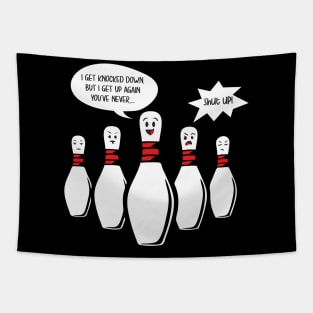 I Get Knocked Down Bowling Pin Sings Funny Annoys other Pins Tapestry