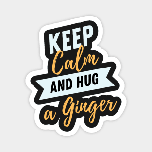 Keep calm and hug a ginger Magnet