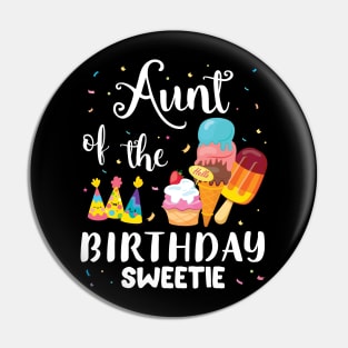 Aunt Of The Birthday Sweetie Happy To Cake Ice Cream Lover Pin