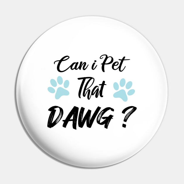 Can I Pet Dat Dawg Pin by SAM DLS