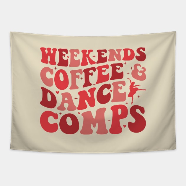 Weekends Coffee and Dance Comps - Funny Dance Mom Life Competition Dance Coach Dance Teacher Tapestry by Nisrine