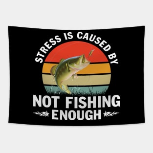 Stress is Caused by Not Fishing Funny Fisherman Bass Fishing T-Shirt Tapestry