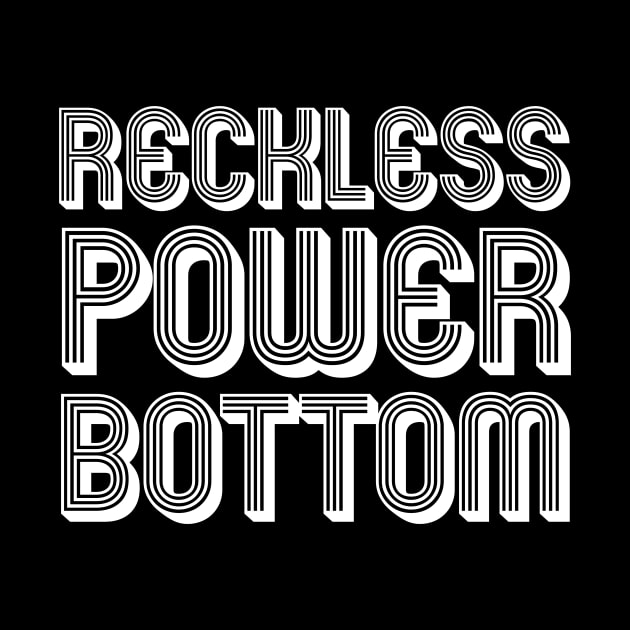 RECKLESS POWER BOTTOM by SquareClub