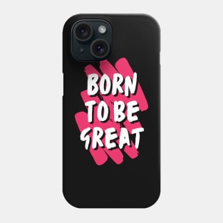 Born to be great Phone Case