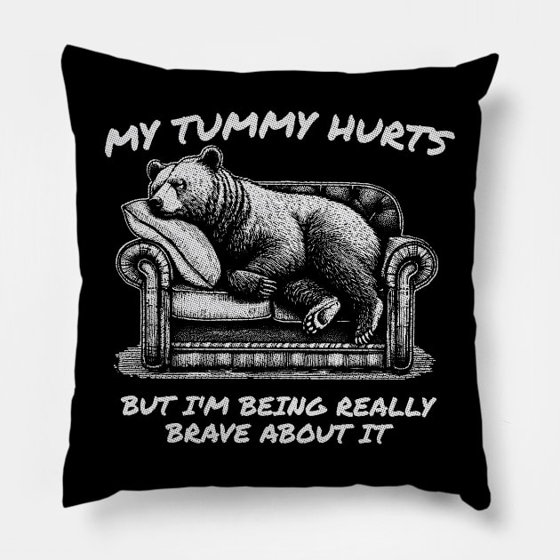 My Tummy Hurts But Im Being Really Brave About It Pillow by Visual Vibes