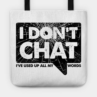 I Don't Chat I've Used Up All My Words Tote