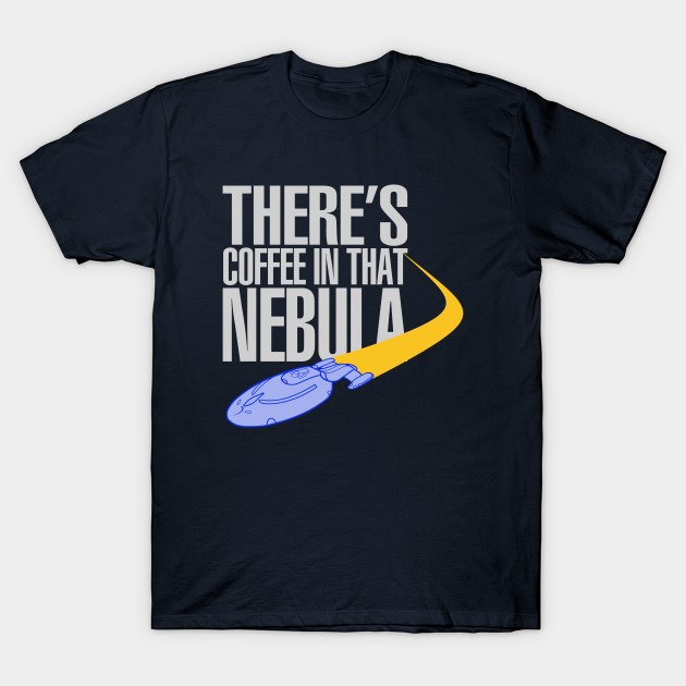 Coffee In That Nebula - Star Trek - T-Shirt