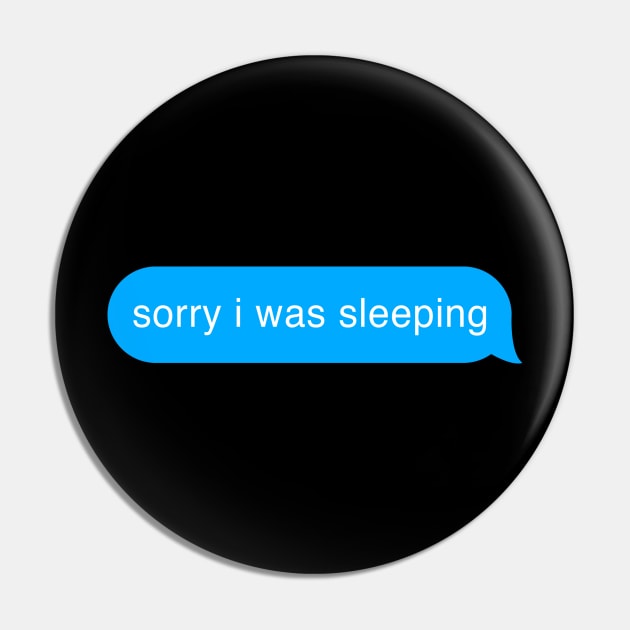 Sorry I Was Sleeping Bubble Imessage Lazy Text Pin by mangobanana