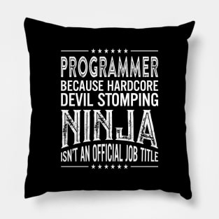 Programmer Because Hardcore Devil Stomping Ninja Isn't An Official Job Title Pillow
