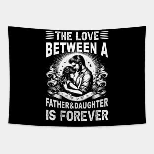 The Love between a Father and Daughter is forever Daughter Daddy And Daughter Tapestry