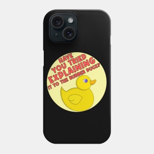 Have You Tried Explaining It To The Rubber Duck? Phone Case