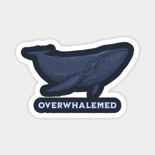 Overwhalemed Magnet