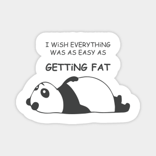 I WiSH EVERYTHiNG WAS AS EASY AS Getting Fat with Fat Panda Laying Down Facing Upword Magnet