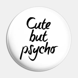 Cute but psycho - black text Pin