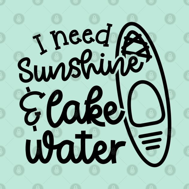 I Need Sunshine and Lake Water Kayaking by GlimmerDesigns