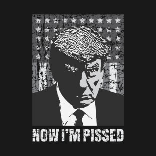 Donald Trump - Mugshot - Now I'm Pissed T-Shirt